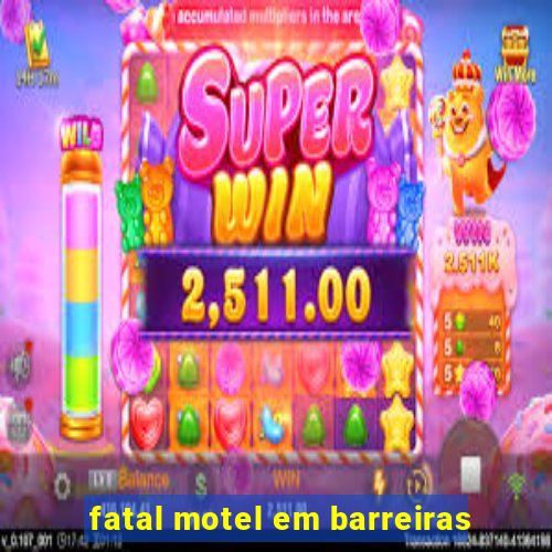 fatal motel em barreiras